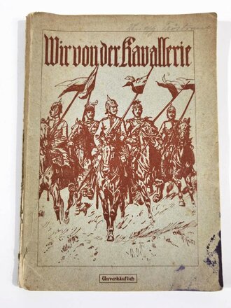 "Wir von der Kavallerie" Die Geschichte der Preußischen Kavalleristen, Berlin 1913, Generalleutnant z.D. Litzmann, 220 Seiten