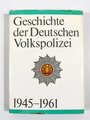 "Die Geschichte der Deutschen Volkspolizei 1945-1961" Gebraucht, 368 Seiten