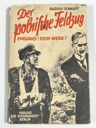 "Der polnische Feldzug - England! Dein Werk!" Verlag die Wehrmacht Berlin 1939, 61 Seiten, über DIN A5