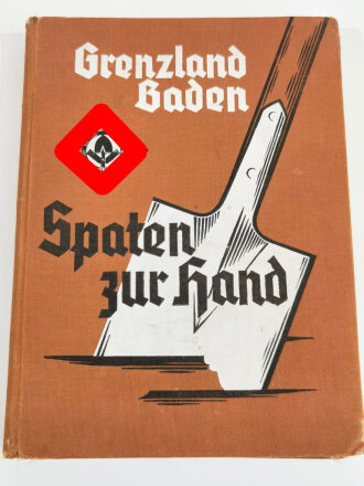 "Grenzland Baden - Spaten zur Hand" XXVII Gau Baden, datiert 1939, 340 Seiten, über DIN A5
