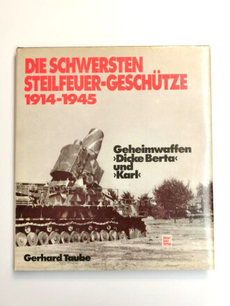 "Die schwersten Steilfeuer-Geschütze 1914-1945...