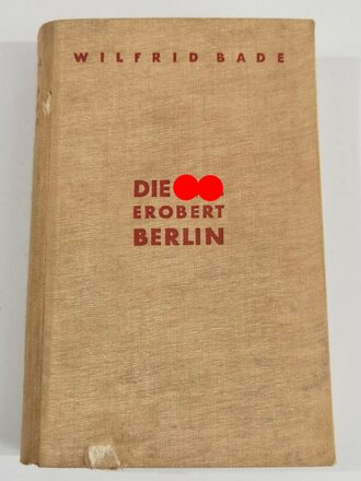 "Die S.A. erobert Berlin", Wilfrid Bade, 6.Auflage, München, 1941, 261 Seiten, Einband leicht beschädigt, Wasserflecken