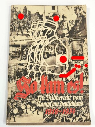 "So kam es! Ein Bildbericht vom Kampf um Deutschland 1918-1934", Berlin, 1935, 128 Seiten