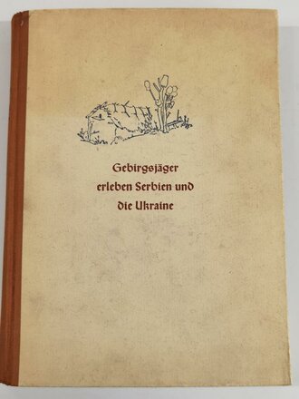 "Gebirgsjäger erleben Serbien und die Ukraine", München, 1942, Bildband, teils farbig Abbildungen, unter A4
