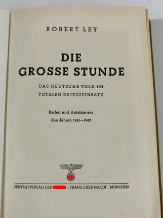 "Die große Stunde Das deusche Volk im totalen Kriegseinsatz", Dr. Robert Ley, München, 1943, 398 Seiten, DIN A5