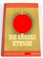 "Die große Stunde Das deusche Volk im totalen Kriegseinsatz", Dr. Robert Ley, München, 1943, 398 Seiten, DIN A5