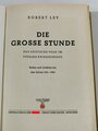 "Die große Stunde Das deusche Volk im totalen Kriegseinsatz", Dr. Robert Ley, München, 1943, 398 Seiten, DIN A5