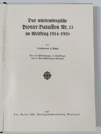 "Das Württembergische Pionierbataillon Nr13  im Weltkrieg 1914-18", Stuttgart, 1927, 250 Seiten, 11 Übersichtsskizzen