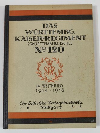"Das Infanterie-Regiment "Kaiser Wilhelm, König von Preußen" (2.Württemb.) Nr. 120 im Weltkrieg 1914-18", Stuttgart, 1922, 128 Seiten, 1 Übersichtskarte und 22 Einzelkarten