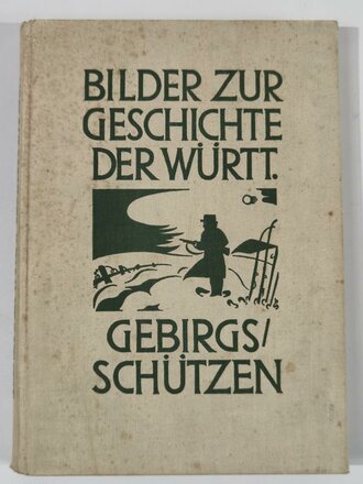 "Bilder zur Geschichte der Württembergischen Gebirgsschützen Der Regimentsgeschichte 2. Teil" Stuttgart, 1928, 224 Seiten, 432 Bilder