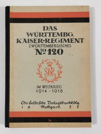 Württemberg "Das Infanterie-Regiment "Kaiser Wilhelm, König von Preußen" (2.Württ.) Nr. 120 im Weltkrieg 1914-18", Stuttgart, 1922, 128 Seiten, 22 Skizzen und 1 Übersichtskarte im Anhang