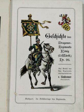 Württemberg "Geschichte des Dragoner-Regiments König (2.Württ.) Nr. 26", Stuttgart, 1905, 206 Seiten, einige farbige Abbildungen, ausziehbare Karte, erste Seite defekt