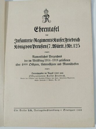 Württemberg "Ehrentafel des Inf.-Regts-Kaiser Friedrich König von Preußen (7.Württ.) Nr. 125 Namentliches Verzeichnis der im Weltkriege 1914-18 gefallenen über 4000 Offiziere, Unteroffiziere und Mannschaften, Stuttgart 1923, 87 Seiten