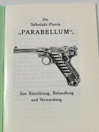 " Die Selbstlade Pistole Parabellum" ihre Einrichtung, Behandlung und Verwendung, Etwa 50 Seiten,  DWM Berlin, NACHDRUCK