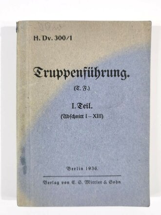 Dv. 300/1 Truppenführung 1.Teil (Abschnitt I-XIII) , Berlin, 1936, 319 Seiten