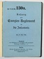 D.V.E. Nr. 130 Exerzier-Reglement für die Infanterie, Berlin, 1906, 150 Seiten plus Anhang 