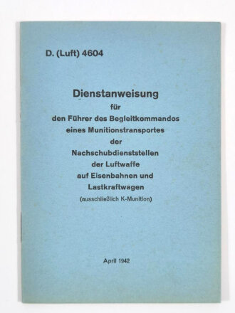 D.( Luft) 4604 " Dienstanweisung für den Führer des Begleitkommandos eines Munitionstransportes..." Ausgabe 1942 mit 24 Seiten