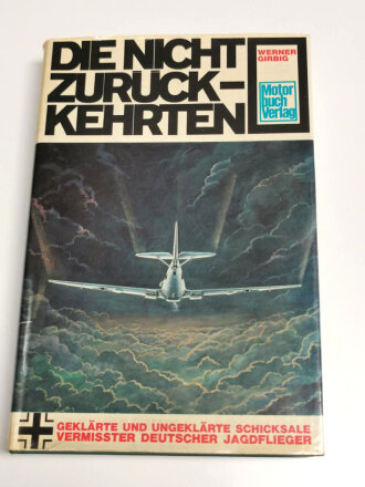 "Die nicht zurück Kehrten" - Geklärte und Ungeklärte Schicksale vermisster Deutscher Jagdflieger, 203 Seiten, DIN A5, gebraucht