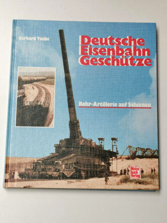 "Deutsche Eisenbahn Geschütze - Rohr-Artillerie auf Schienen", 182 Seiten, über DIN A4, gebraucht
