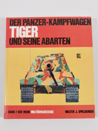 "Der Panzer-Kampfwagen TIGER und seine Abarten", Band 7 Reihe Militärfahrzeuge, 219 Seiten, gebraucht