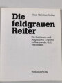 "Die feldgrauen Reiter Die berittenen und bespannten Truppen in Reichswehr und Wehrmacht", 246 Seiten, unter A4, gebraucht