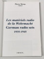 "Les Matériels Radio de la Wehrmacht German Radio Sets 1935-1945", English / francais, 231 pages