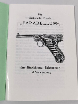 REPRODUKTION "Die Selbstlade Pistole Parabellum" ihre Einrichtung, Behandlung und Verwendung, Etwa 50 Seiten, DWM Berlin, NACHDRUCK, A6