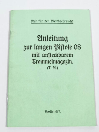 REPRODUKTION "Anleitung zur langen Pistole 08 mit ansteckbarem Trommelmagazin" Berlin 1917 , 21 Seiten mit Anlagen, NACHDRUCK