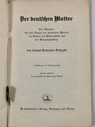 "Der deutschen Mutter" Ein Ratgeber für alle Fragen der werdenden Mutter , der Geburt, der Geburtshilfe und der Säuglingspflege", Berlin, 1936, 67 Seiten, A5