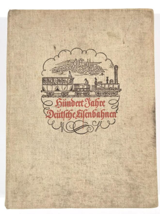 " Hundert Jahre deutsche Eisenbahnen" Jubiläumsschrift zum hundertjährigen Bestehen der deutschen Eisenbahnen von 1938 mit 541 Seiten, die Kartenbeilage fehlt