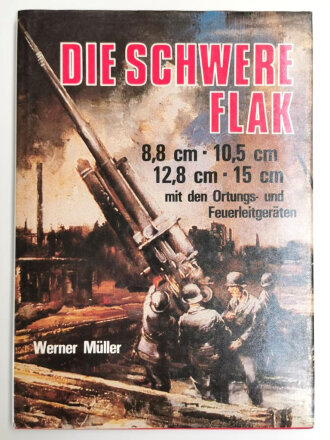 "Die schwere Flak 1933-1945  8,8cm -10,5cm / 12,8cm - 15cm mit den Ortungs- und Feuerleitgeräten", 139 Seiten, A4, gebraucht