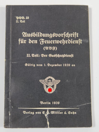 Feuerwehr III.Reich " Ausbildungsvorschrift für den Feuerwehrdienst II.teil: Der Gasschutzdienst" Berlin 1939 mit 111 Seiten