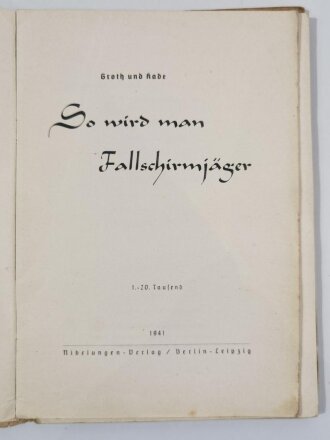 "So wird man Fallschirmjäger", Groth und Kade, 1941, 94 Seiten, ca. DIN A5, fleckig, gebraucht, Schutzumschlag fehlt, Bindung gelöst