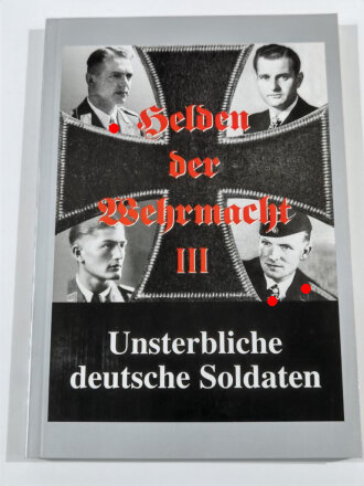 "Helden der Wehrmacht III." - Unsterbliche deutsche Soldaten, 224 Seiten, gebraucht, DIN A5