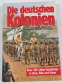 "Die deutschen Kolonien" Über 100 Jahre Geschichte in Wort, Bild und Karte, 319 Seiten, 19,5 x 27,5 cm, gebraucht