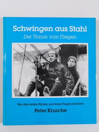 "Schwingen aus Stahl", Der Traum vom Fliegen (Peter Krusche), Von den ersten Piloten und ihren Flugmaschinen, DIN A4, 128 Seiten, gebraucht, aus Raucherhaushalt
