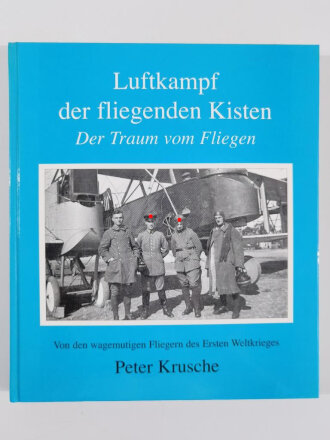 "Luftkampf der fliegenden Kisten", Der Traum vom Fliegen (Peter Krusche), Von den wagemutigen Fliegern des Ersten Weltkrieges, DIN A4, 192 Seiten, gebraucht, aus Raucherhaushalt