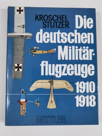 Die deutschen Militärflugzeuge 1910-1918, Kroschel Stützer, 195 Seiten, DIN A4, gebraucht, aus Raucherhaushalt