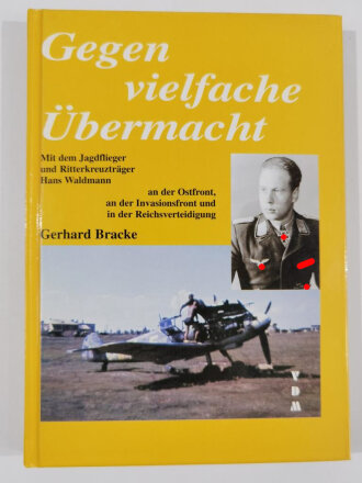 Gegen vielfache Übermacht (Gerhard Bracke), Als Jagdflieger an der Ostfront, an der Invasionsfront, und in der Reichsverteidigung, 232 Seiten, DIN A4, gebraucht, aus Raucherhaushalt