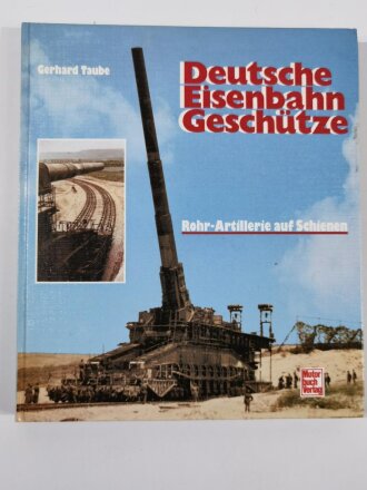 Deutsche Eisenbahn Geschütze, Rohr - Artillerie auf Schienen, Gerhard Taube, 175 Seiten, DIN A4, gebraucht, aus Raucherhaushalt