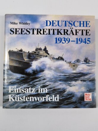 "Deutsche Seestreitkräfte 1939 - 1945", Einsatz im Küstenvorfeld, Mike Whitley, 214 Seiten, DIN A4, gebraucht, aus Raucherhaushalt