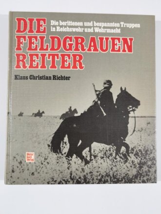 "Die Feldgrauen Reiter", Die berittenen und bespannten Truppen in Reichswehr und Wehrmacht, Klaus Christian Richter, 246 Seiten, DIN A4, gebraucht, aus Raucherhaushalt