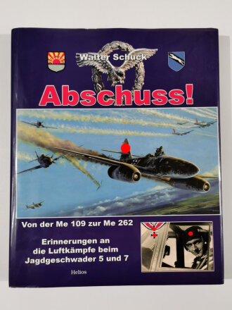 "Abschuss", Von der Me 109 zur Me 262, Erinnerungen an die Luftkämpfe beim Jagdgeschwader 5 und 7, Walter Schuck, 247 Seiten, DIN A4, gebraucht, aus Raucherhaushalt