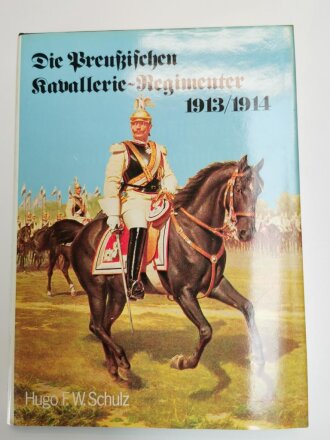 Die Preußischen Kavallerie - Regimenter 1913/1914,...