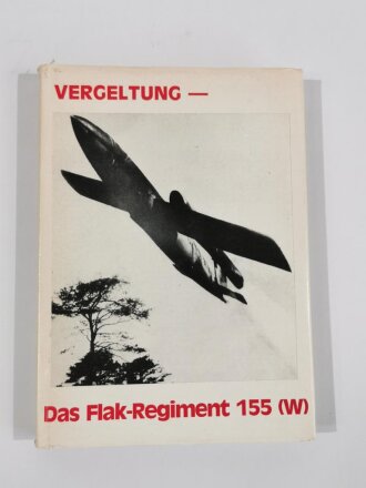 "Vergeltung - Das Flak - Regiment 155 (W), Verlag Militaria - Archiv Klaus D.Patzwall, DIN A5, 119 Seiten, aus Raucherhaushalt