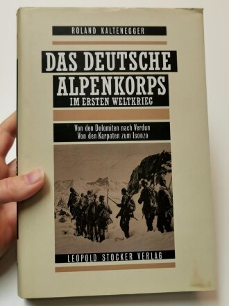 "Das Deutsche Alpenkorps im ersten Weltkreig - Von den Dolomiten nach Verdun Von den Karpaten zum Isonzo" DIN A5, 320 Seiten, aus Raucherhaushalt, gebraucht