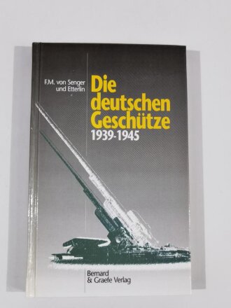 "Die deutschen Geschütze 1939 - 1945",  F.M. von Senger und Etterlin, DIN A5, 272 Seiten, aus Raucherhaushalt