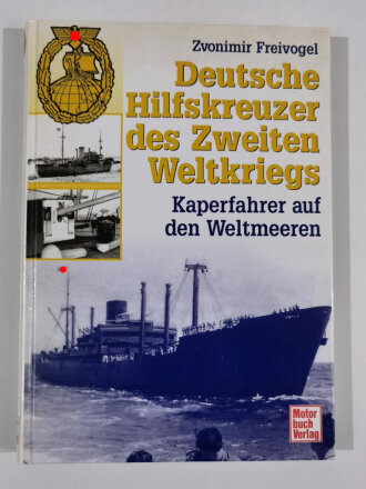 Deutsche Hilfskreuzer des Zweiten Weltkriegs, Kaperfahrer auf den Weltmeeren, Zvonimir Freivogel, DIN A5, 175 Seiten, aus Raucherhaushalt