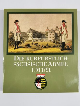 Die Kurfürstlich - Sächsische Armee um 1791 im Schutzumschlag, Reinhold Müller, Wolfgang Rother, DIN A4, 242 Seiten, aus Raucherhaushalt