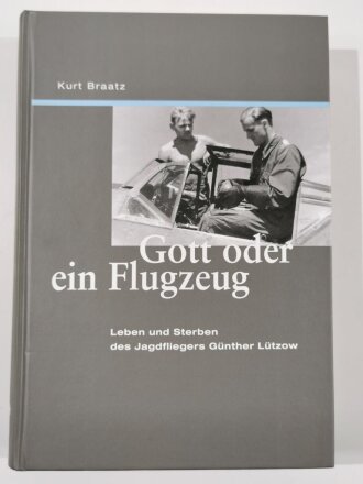 "Gott oder ein Flugzeug", Leben und Streben des Jagdfliegers Günther Lützow, Kurt Braatz, DIN A5, 396 Seiten, aus Raucherhaushalt